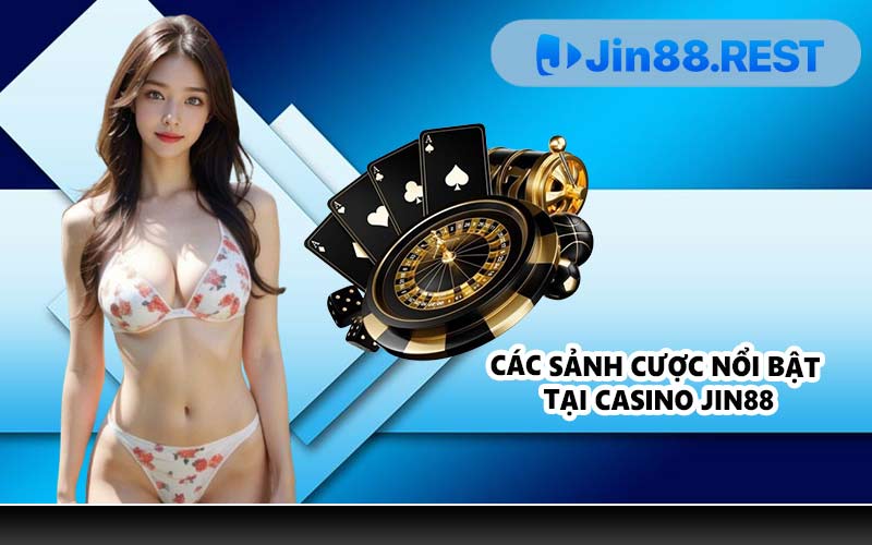Các sảnh cược nổi bật tại Casino JIN88