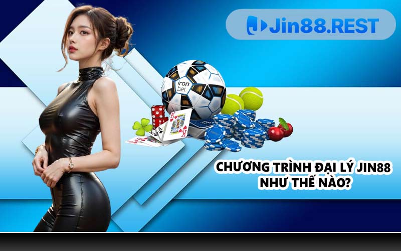 Chương trình đại lý JIN88 như thế nào?