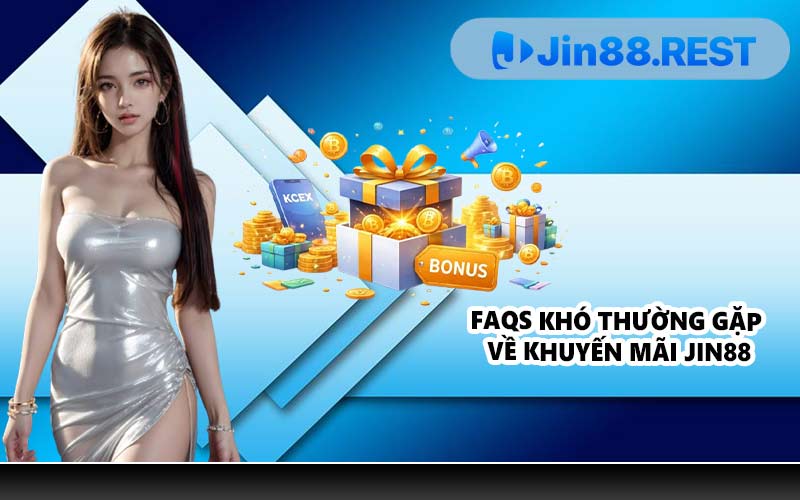 FAQs khó thường gặp về khuyến mãi JIN88