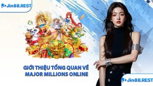 Giới thiệu tổng quan về Major Millions online