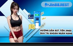 Hướng dẫn rút tiền JIN88 qua tài khoản ngân hàng