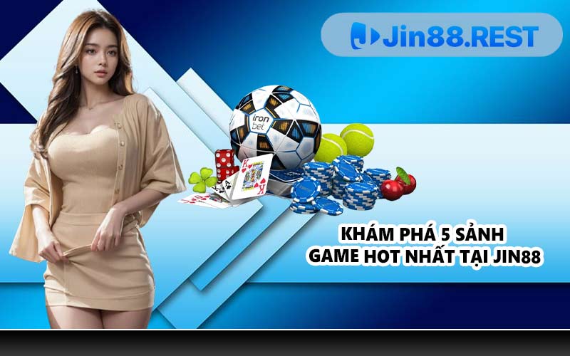 Khám phá 5 sảnh game hot nhất tại JIN88