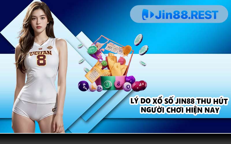 Lý do xổ số JIN88 thu hút người chơi hiện nay