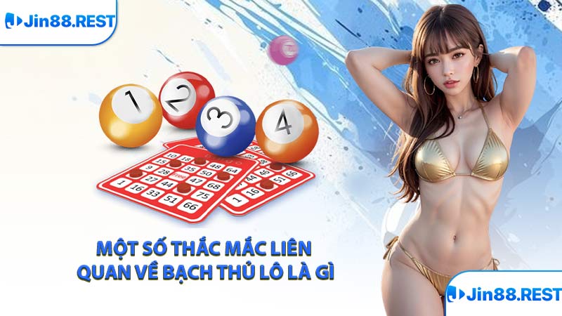 Một số thắc mắc liên quan về bạch thủ lô là gì