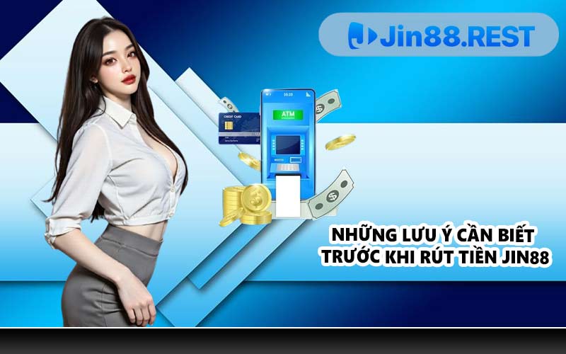 Những lưu ý cần biết trước khi rút tiền JIN88