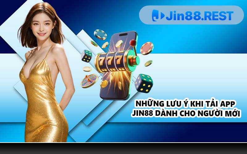 Những lưu ý khi tải app JIN88 dành cho người mới