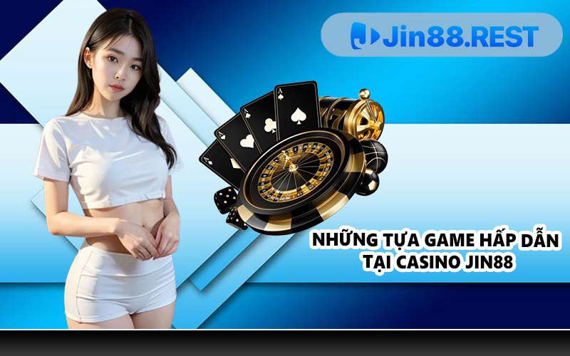Những tựa game hấp dẫn tại Casino JIN88