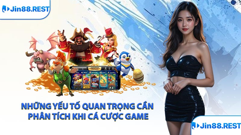 Những yếu tố quan trọng cần phân tích khi cá cược game