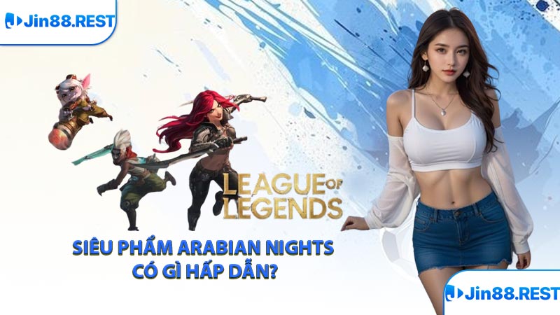 Siêu phẩm Arabian Nights có gì hấp dẫn?