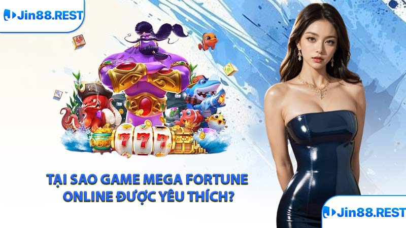Tại sao game Mega Fortune online được yêu thích?