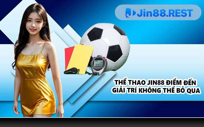 Thể thao JIN88 điểm đến giải trí không thể bỏ qua