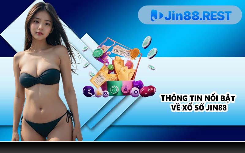 Thông tin nổi bật về xổ số JIN88