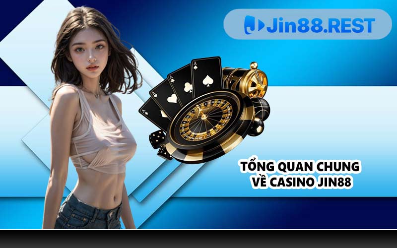 Tổng quan chung về Casino JIN88