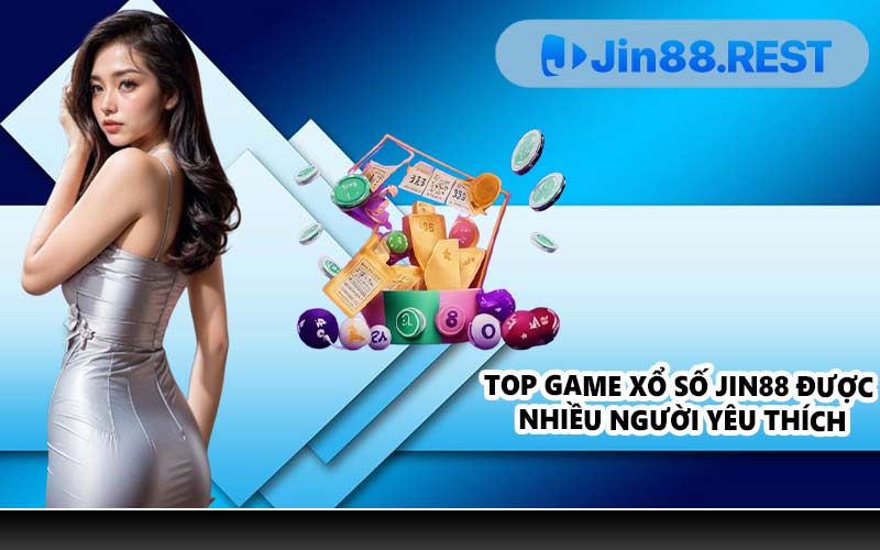 Top game xổ số JIN88 được nhiều người yêu thích