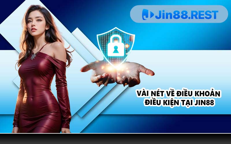 Vài nét về điều khoản điều kiện tại JIN88
